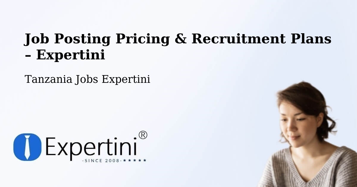 Job Posting Pricing & Recruitment Plans – Bugarama - Bugarama, Tanzania Jobs Expertini